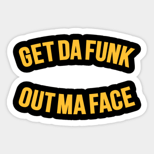 Get Da Funk Out Ma Face - The Johnson Brothers Sticker